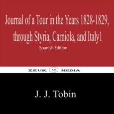 journal of a tour in the years 1828-1829, through styria, carniola, and italy1 (ebook)-j. j. tobin-9783968583853