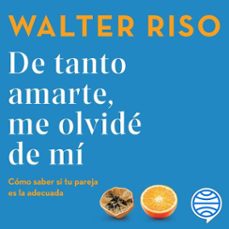 de tanto amarte, me olvide de mi (audiolibro)-walter riso-9786070799853