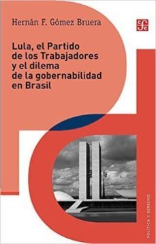 lula, el partido de los trabajadores y el dilema de gobernabilidad en brasil (ebook)-hernan f. gomez bruera-9786071634535