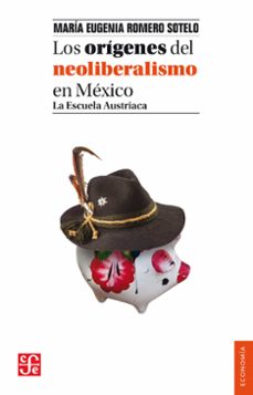 los orígenes del neoliberalismo en méxico (ebook)-maria eugenia romero sotelo-9786071643353