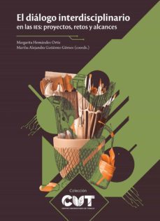 el dialogo interdisciplinario en las ies: proyectos, retos y alcances (ebook)-carmen margarita hernandez ortiz-martha alejandra gutierrez gomez-arturo balderas torres-9786075473253