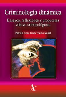 criminologia dinamica. ensayos, reflexiones y propuestas clinico criminologicas (ebook)-patricia rosa linda trujillo mariel-9786077415053