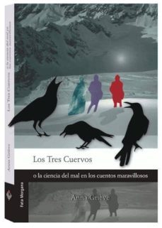 los tres cuervos (o la ciencia del mal en los cuentos maravilloso s)-anna grieve-9786077709053