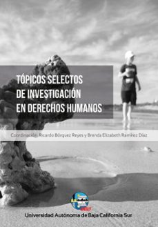 topicos selectos de investigacion en derechos humanos (ebook)-ricardo bórquez reyes-brenda elizabeth ramírez díaz-mirna guadalupe fiol higuera-9786078925353