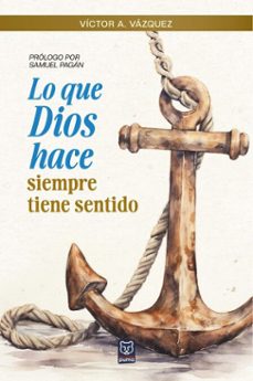 lo que dios hace siempre tiene sentido (ebook)-víctor a. vázquez-9786125026453
