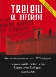 trelew, el informe. (ebook)-eduardo sartelli-stella grenat-rosana lópez rodríguez-9786316608253