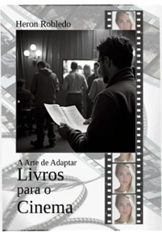 a arte de adaptar livros para o cinema (ebook)-heron robledo-9786501257853