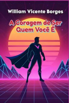 a coragem de ser quem você é (ebook)-william vicente borges-9786501635453