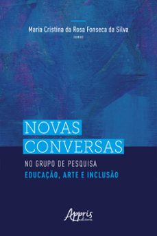 novas conversas no grupo de pesquisa educaço, arte e incluso (ebook)-maria cristina da rosa fonseca da silva-9786525054353