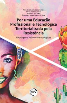 por uma educaço profissional e tecnologica territorializada pela resistencia (ebook)-aline de oliveira costa santos-heron ferreira souza-roberto cruz melo-9786525146553