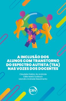 a inclusão dos alunos com transtorno do espectro autista (tea) nas vozes dos docentes (ebook)-claudete freitas de andrade-edite maria sudback-lizandra andrade nascimento-9786525157153