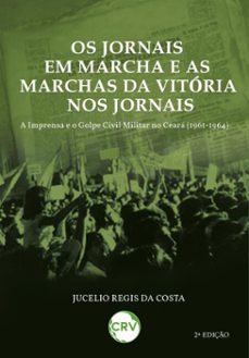 os jornais em marcha e as marchas da vitoria nos jornais (ebook)-jucelio regis da costa-9786525167053