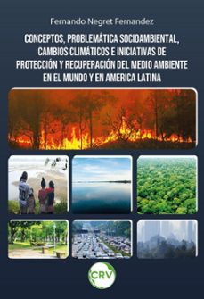 conceptos, problematica socioambiental, cambios climaticos e iniciativas de proteccion y recuperacion del medio ambiente en el mundo y en america latina (ebook)-fernando negret fernandez-9786525184753