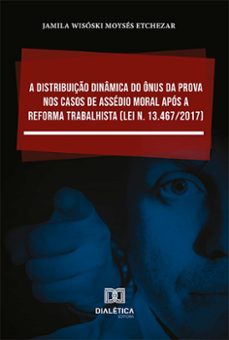 a distribuiço dinamica do onus da prova nos casos de assedio moral apos a reforma trabalhista (lei n. 13.467/2017) (ebook)-jamila wisóski moysés etchezar-9786525217253