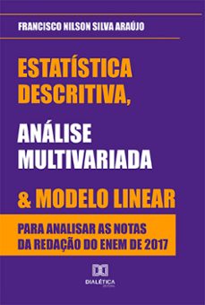 estatistica descritiva, analise multivariada e modelo linear para analisar as notas da redaço do enem de 2017 (ebook)-francisco nilson silva araújo-9786525218953