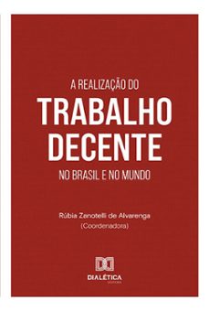 a realizaço do trabalho decente no brasil e no mundo (ebook)-rúbia zanotelli de alvarenga-9786525282053