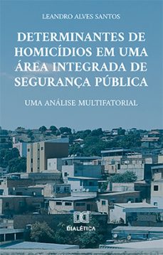 determinantes de homicídios em uma área integrada de segurança pública (ebook)-leandro alves santos-9786525285153