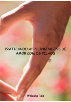 praticando as 5 linguagens de amor com os filhos (ebook)-waleska reis-9786526637753