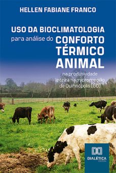 uso da bioclimatologia para analise do conforto termico animal na produtividade leiteira na microrregio de quirinopolis (go) (ebook)-9786527025153