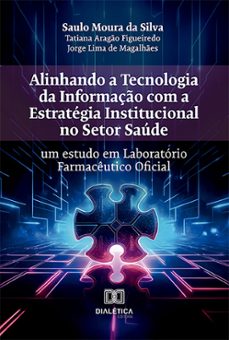alinhando a tecnologia da informaço com a estrategia institucional no setor saude (ebook)-saulo moura da silva-9786527028253