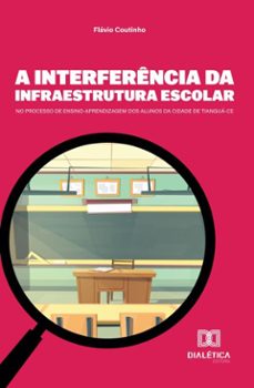 a interferencia da infraestrutura escolar no processo de ensino-aprendizagem dos alunos da cidade de tiangua-ce (ebook)-flávio coutinho-9786527065753