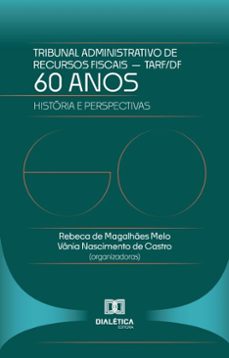 60 anos do tribunal administrativo de recursos fiscais do df  tarf (ebook)-rebeca de magalhães melo-vânia nascimento de castro-9786527068853