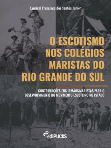 o escotismo nos colegios maristas do rio grande do sul (ebook)-lourival francisco dos santos junior-9786556233253