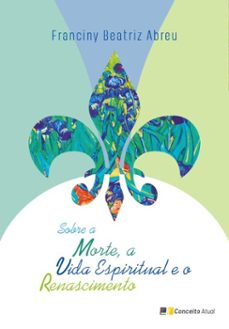 sobre a morte, a vida espiritual e o renascimento (ebook)-franciny beatriz abreu-9786558120353