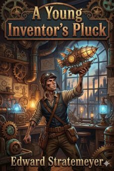 a young inventor's pluck; or, the mystery of the willington legacy (ebook)-9786726031153