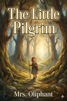 the little pilgrim: further experiences. / stories of the seen and the unseen. (ebook)-mrs. oliphant-9786726584253