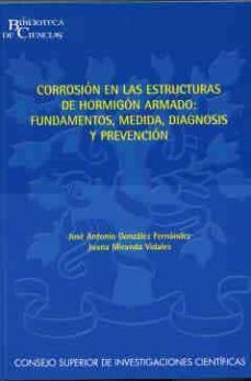 corrosion en las estructuras del hormigon armado: fundamentos, me didas, diagnosis y prevencion-jose a. gonzalez hernandez-9788400086053