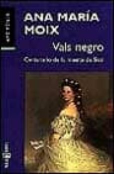 el vals negro (centenario de la muerte de sissi)-ana maria moix-9788401418853