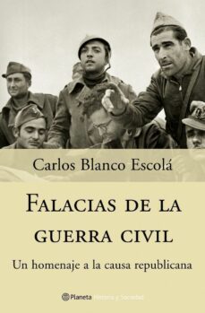 falacias de la guerra civil: un homenaje a la causa republicana-carlos blanco escola-9788408057253
