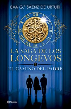 la saga de los longevos 3. el camino del padre-eva garcia saenz de urturi-9788408304753