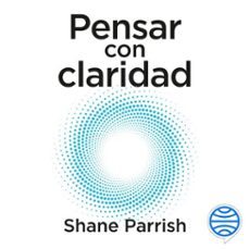 pensar con claridad (audiolibro)-shane parrish-9788408308553