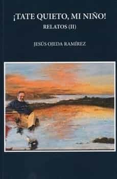 ¡tate quieto, mi niño! relatos ii-jesus ojeda ramirez-9788409433353