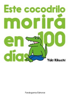 este cocodrilo morira en 100 dias-9788410126053