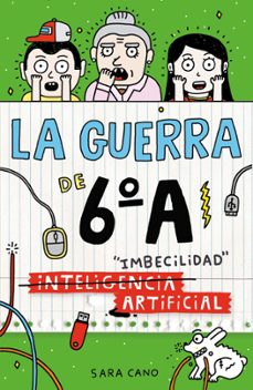 la guerra de 6ºa 3 - (inteligencia) imbecilidad artificial-sara cano fernandez-9788410190153