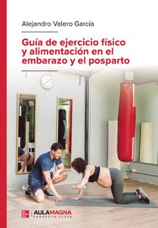 guia de ejercicio fisico y alimentacion en el embarazo y el pospa rto-alejandro valero garcia-9788410458253