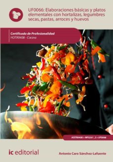 (i.b.d.) hotr0408 elaboraciones básicas y platos elementales con hortalizas, legumbres secas, pastas, arroces y huevos. cocina-antonio caro sanchez lafuente-9788411034753