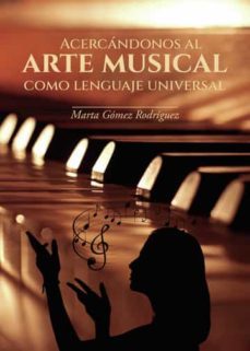 acercandonos al arte musical como lenguaje universal-marta gomez rodriguez-9788411458153