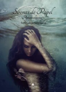sirenas de papel amanocheceres-toni garcia villanueva-9788411595353