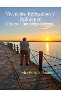 vivencias, reflexiones y opiniones-javier estrella linares-9788411744553