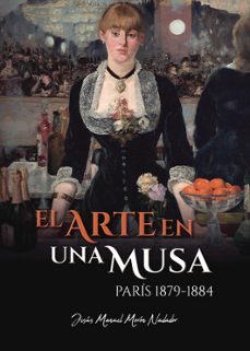 el arte en una musa. paris 1879-1884-jesus manuel moron nadador-9788411992053