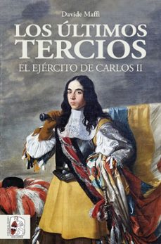 los ultimos tercios. el ejercito de carlos ii-davide maffi-9788412105353