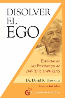 disolver el ego, realizar el ser: extractos de las enseñanzas de david r. hawkins-david r. hawkins-9788412136753