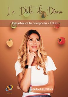 la dieta de diana. desintoxica tu cuerpo en 21 dias-diana lutjens-9788412361353