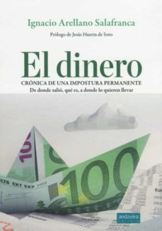 dinero. cronica de una impostura permanente: de donde salio, que es,a donde lo quieren llevar-ignacio arellano salafranca-9788412426953