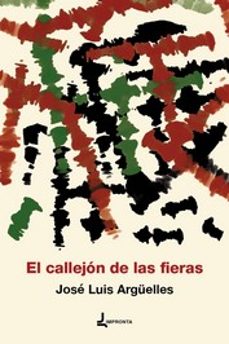 el callejon de las fieras-jose luis arguelles-9788412449853