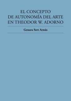 el concepto de autonomia del arte en theodor w. adorno (ebook)-genara sert arnús-9788412755053